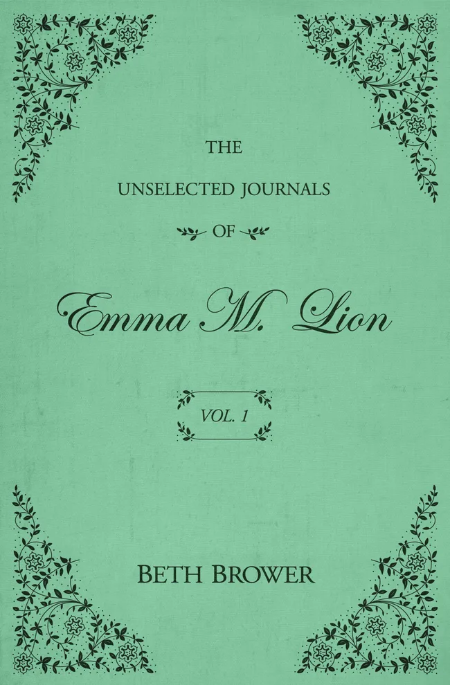 The Unselected Journals of Emma M. Lion, Vol. 1