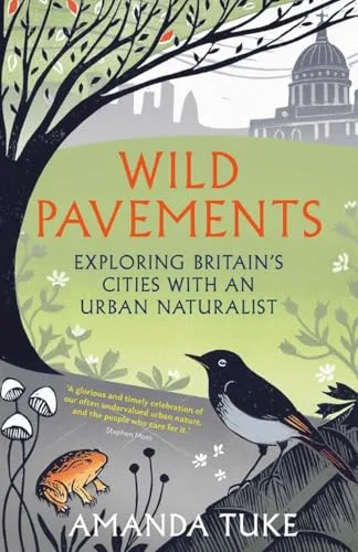 Wild Pavements: Exploring Britain’s Cities with an Urban Naturalist