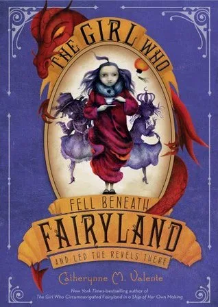 The Girl Who Fell Beneath Fairyland and Led the Revels There (Fairyland, #2)