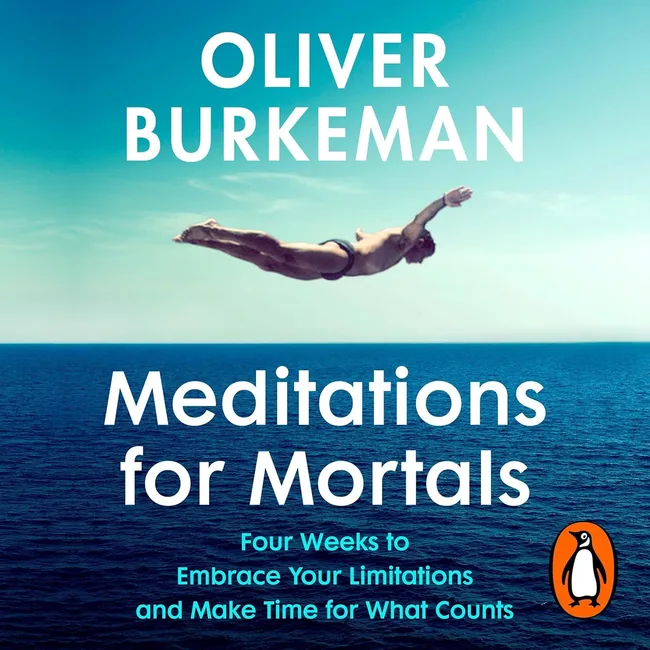 Meditations for Mortals: Four Weeks to Embrace Your Limitations and Make Time for What Counts