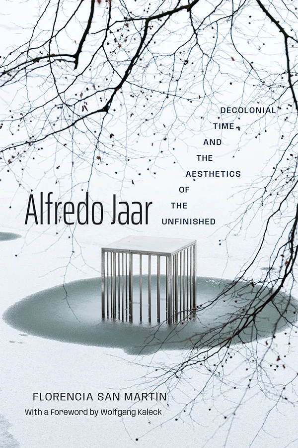 Alfredo Jaar: Decolonial Time and the Aesthetics of the Unfinished