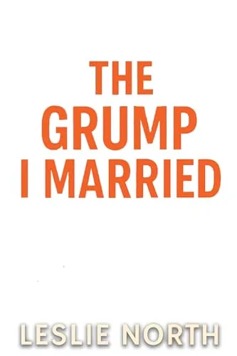 The Grump I Married: A Grumpy Sunshine Billionaire Boss Romance (Braeburn Cliffs Book 1)