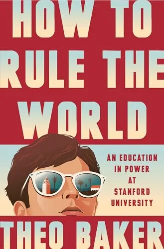 How to Rule the World: An Education in Power at Stanford University