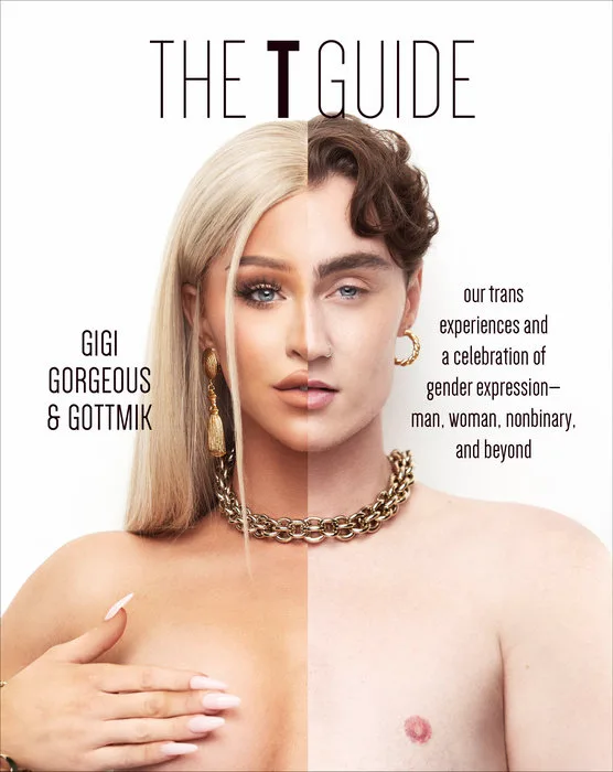 The T Guide: Our Trans Experiences and a Celebration of Gender Expression―Man, Woman, Nonbinary, and Beyond