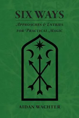 Six Ways: Approaches & Entries for Practical Magic