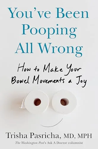You've Been Pooping All Wrong: How to Make Your Bowel Movements a Joy