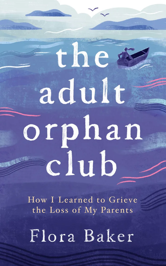 The Adult Orphan Club: How I Learned to Grieve the Loss of My Parents