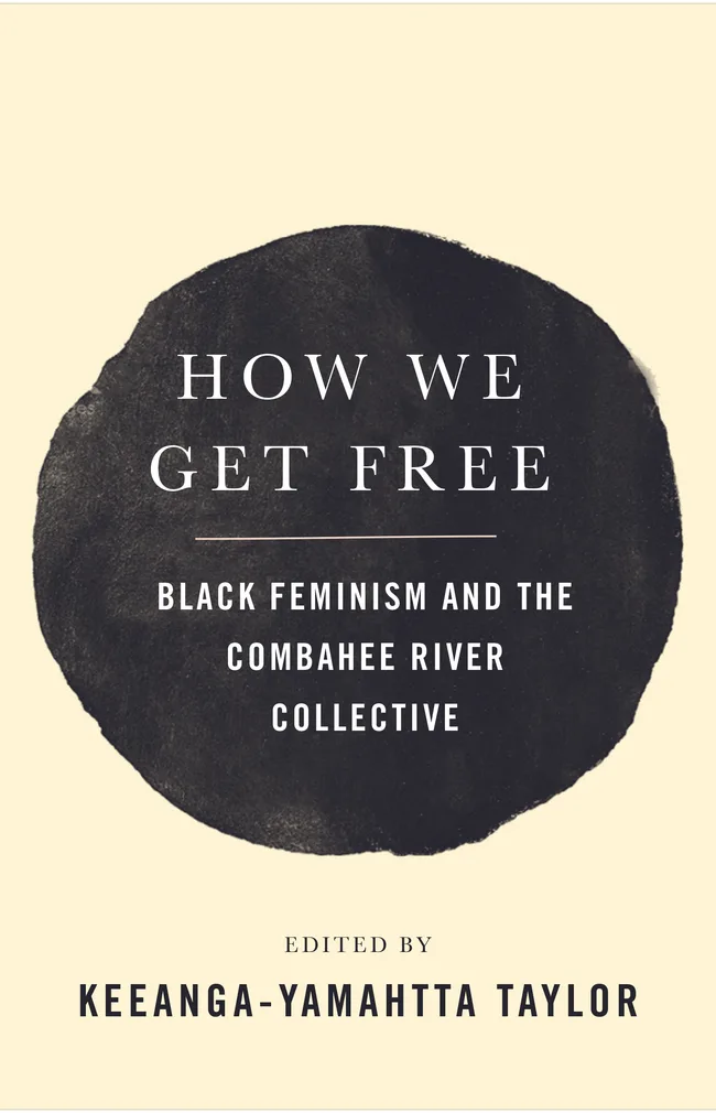 How We Get Free: Black Feminism and the Combahee River Collective